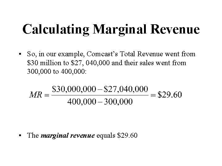 Calculating Marginal Revenue • So, in our example, Comcast’s Total Revenue went from $30