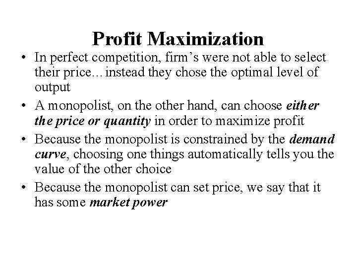 Profit Maximization • In perfect competition, firm’s were not able to select their price…instead