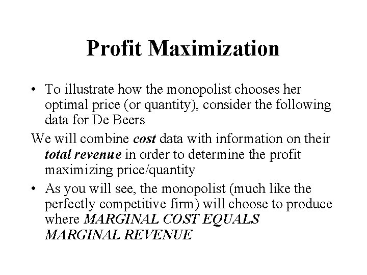 Profit Maximization • To illustrate how the monopolist chooses her optimal price (or quantity),