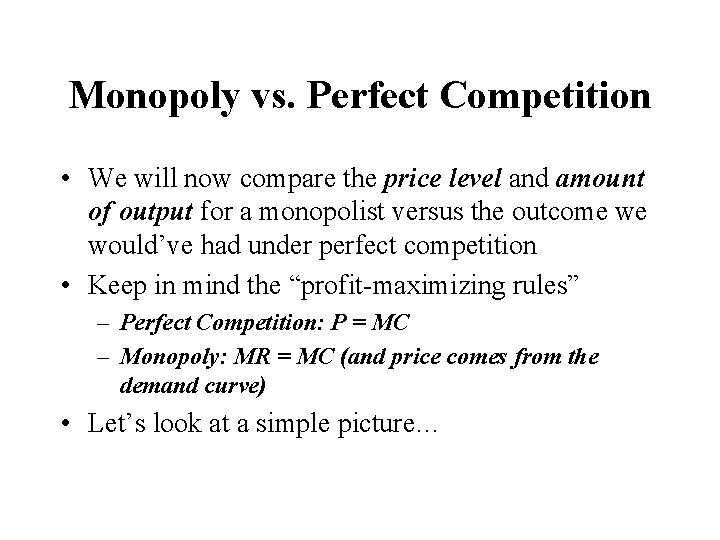 Monopoly vs. Perfect Competition • We will now compare the price level and amount