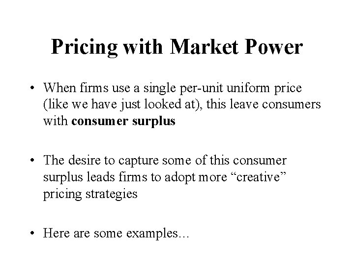 Pricing with Market Power • When firms use a single per-unit uniform price (like