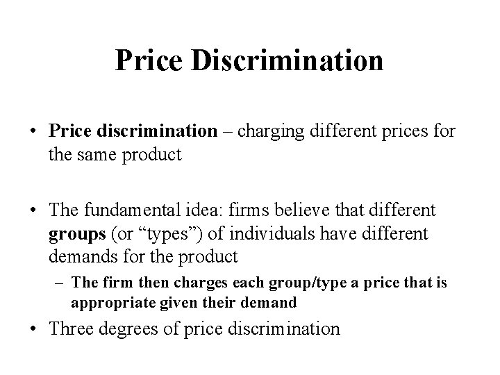 Price Discrimination • Price discrimination – charging different prices for the same product •
