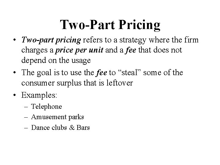 Two-Part Pricing • Two-part pricing refers to a strategy where the firm charges a