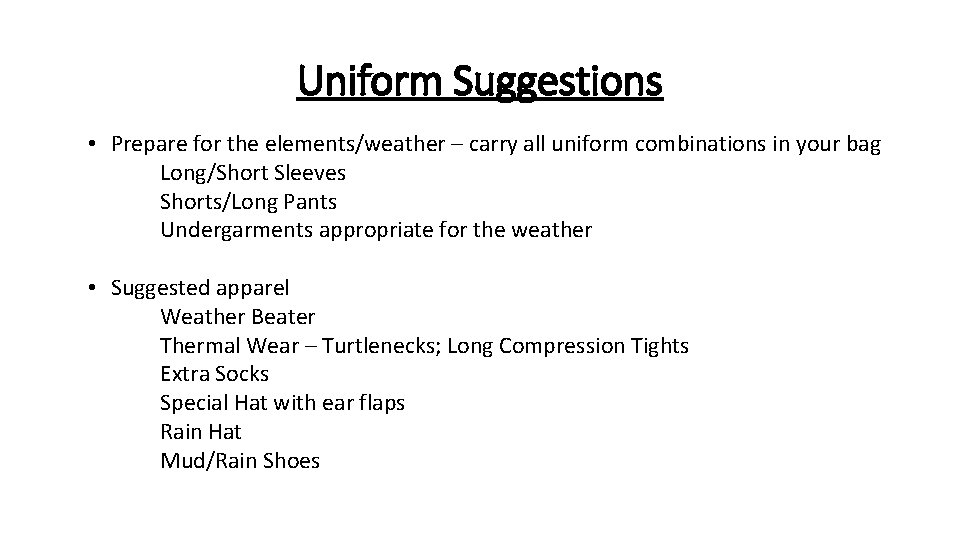 Uniform Suggestions • Prepare for the elements/weather – carry all uniform combinations in your