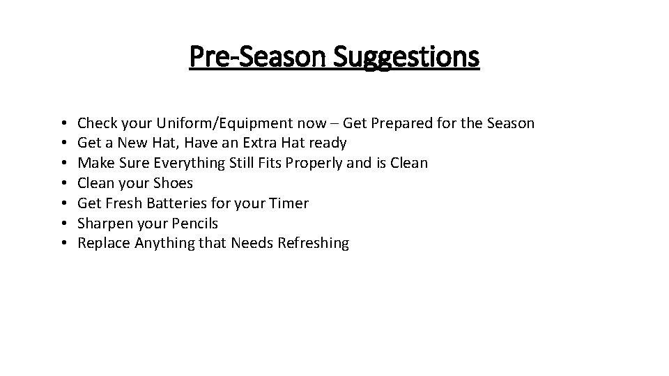 Pre-Season Suggestions • • Check your Uniform/Equipment now – Get Prepared for the Season