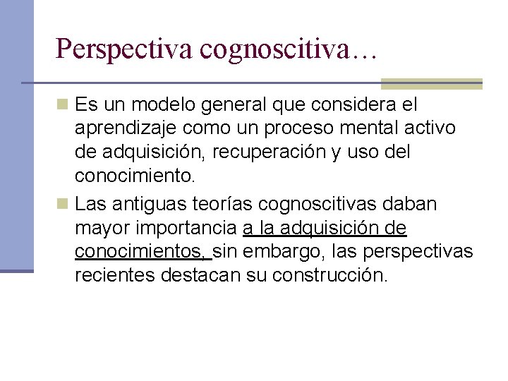 Perspectiva cognoscitiva… n Es un modelo general que considera el aprendizaje como un proceso