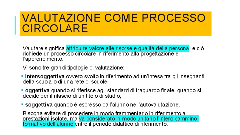 VALUTAZIONE COME PROCESSO CIRCOLARE Valutare significa attribuire valore alle risorse e qualità della persona,