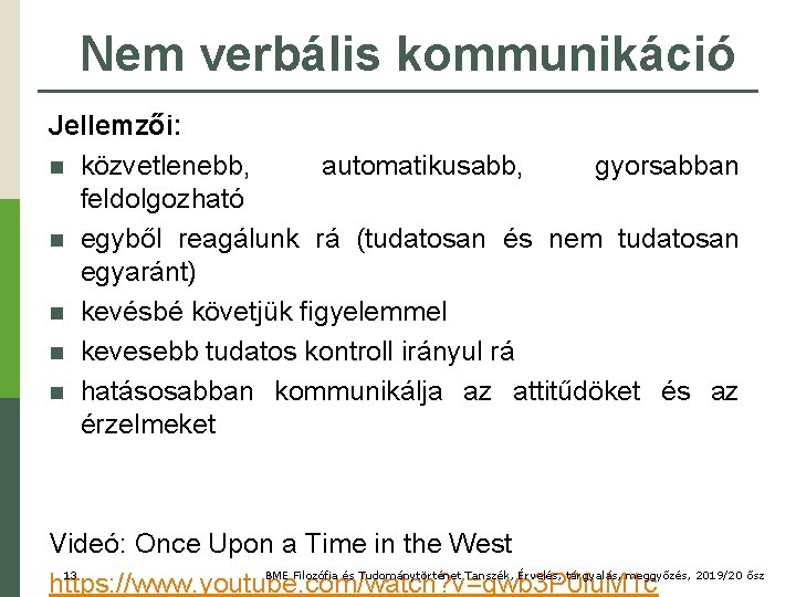 Nem verbális kommunikáció Jellemzői: n közvetlenebb, automatikusabb, gyorsabban feldolgozható n egyből reagálunk rá (tudatosan