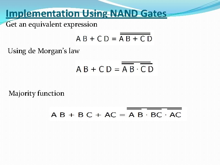 Implementation Using NAND Gates Get an equivalent expression Using de Morgan’s law Majority function