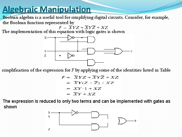 Algebraic Manipulation Boolean algebra is a useful tool for simplifying digital circuits. Consider, for