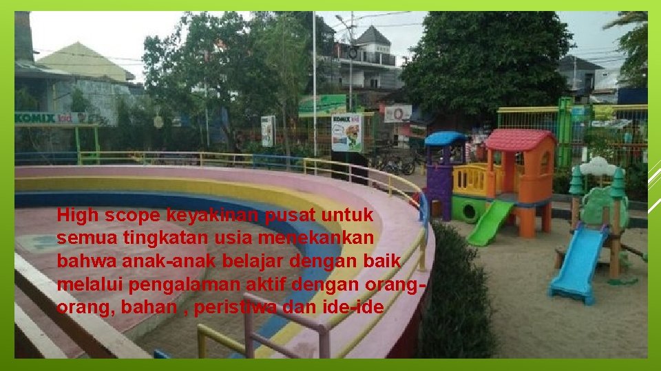 High scope keyakinan pusat untuk semua tingkatan usia menekankan bahwa anak-anak belajar dengan baik