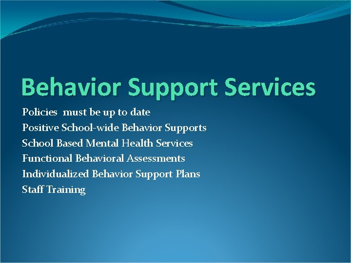 Behavior Support Services Policies must be up to date Positive School-wide Behavior Supports School