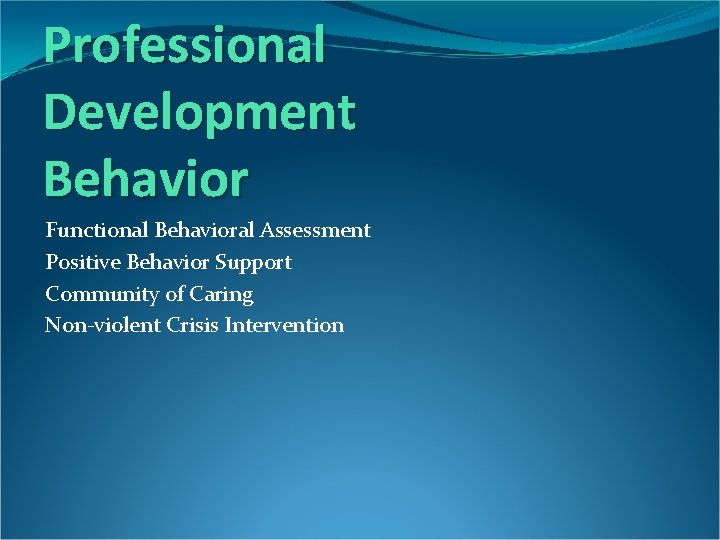 Professional Development Behavior Functional Behavioral Assessment Positive Behavior Support Community of Caring Non-violent Crisis