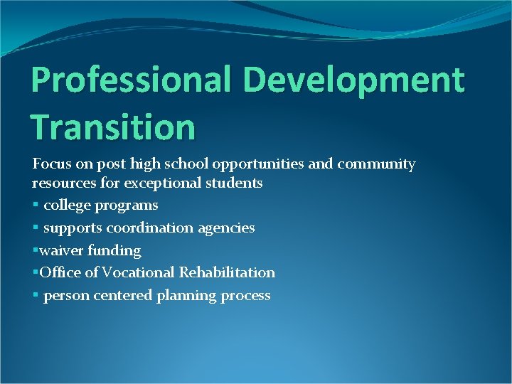 Professional Development Transition Focus on post high school opportunities and community resources for exceptional