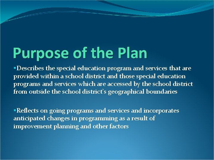 Purpose of the Plan §Describes the special education program and services that are provided