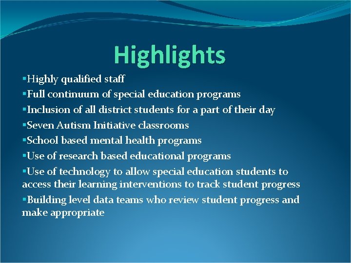 Highlights §Highly qualified staff §Full continuum of special education programs §Inclusion of all district