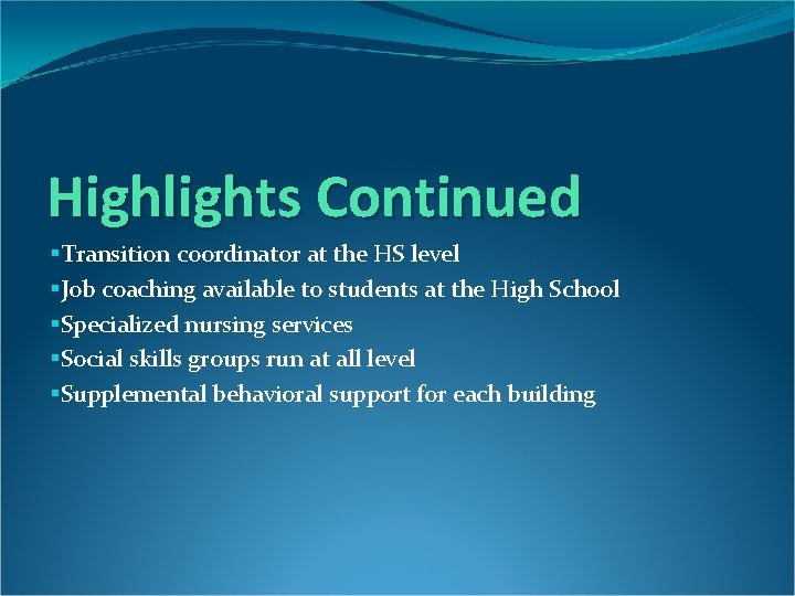 Highlights Continued §Transition coordinator at the HS level §Job coaching available to students at