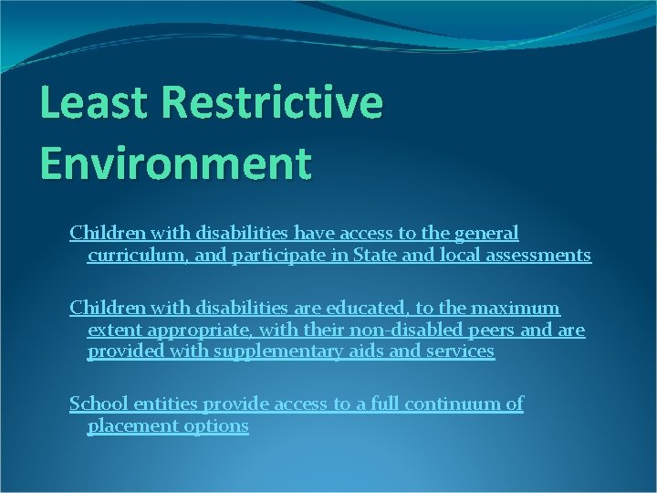 Least Restrictive Environment Children with disabilities have access to the general curriculum, and participate