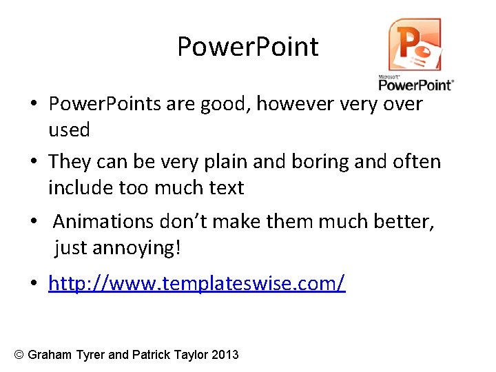 Power. Point • Power. Points are good, however very over used • They can