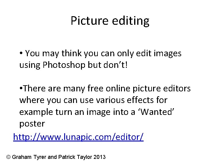 Picture editing • You may think you can only edit images using Photoshop but