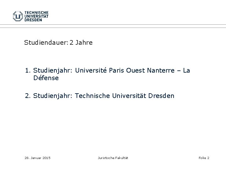 Studiendauer: 2 Jahre 1. Studienjahr: Université Paris Ouest Nanterre – La Défense 2. Studienjahr: