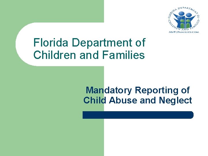 Florida Department of Children and Families Mandatory Reporting of Child Abuse and Neglect 