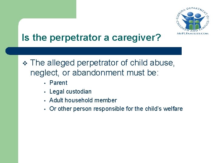 Is the perpetrator a caregiver? v The alleged perpetrator of child abuse, neglect, or
