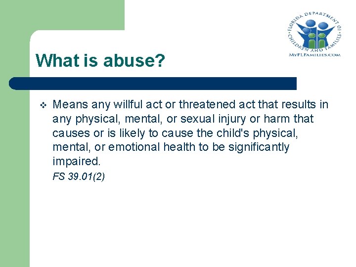 What is abuse? v Means any willful act or threatened act that results in