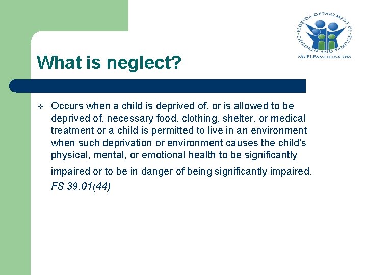 What is neglect? v Occurs when a child is deprived of, or is allowed