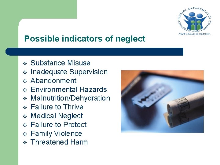 Possible indicators of neglect v v v v v Substance Misuse Inadequate Supervision Abandonment