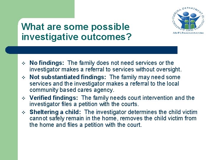 What are some possible investigative outcomes? v v No findings: The family does not