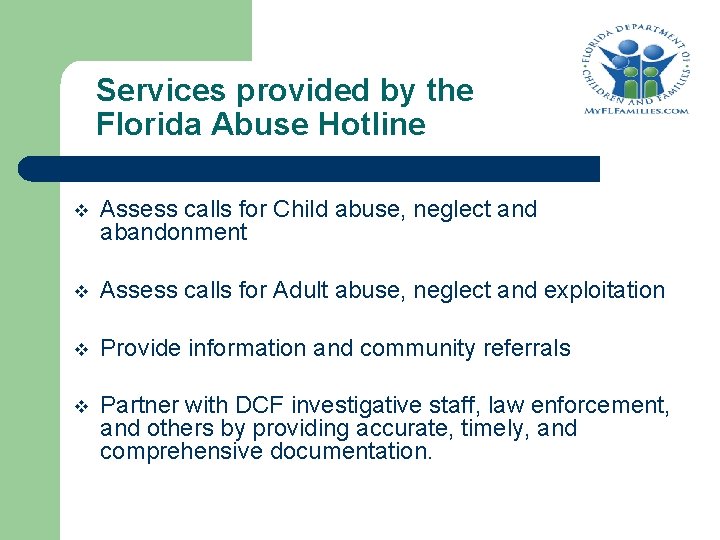 Services provided by the Florida Abuse Hotline v Assess calls for Child abuse, neglect