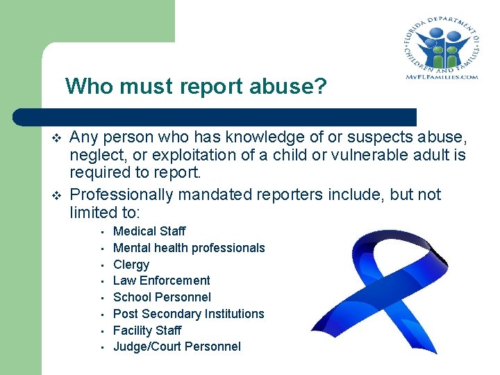 Who must report abuse? v v Any person who has knowledge of or suspects