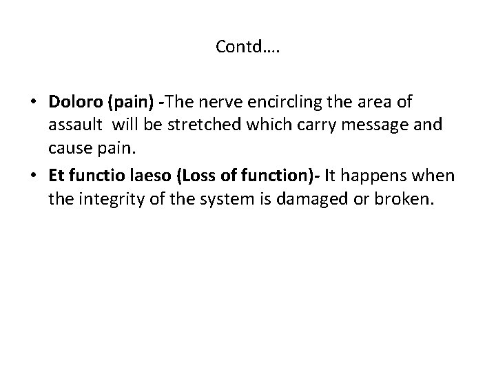 Contd…. • Doloro (pain) -The nerve encircling the area of assault will be stretched