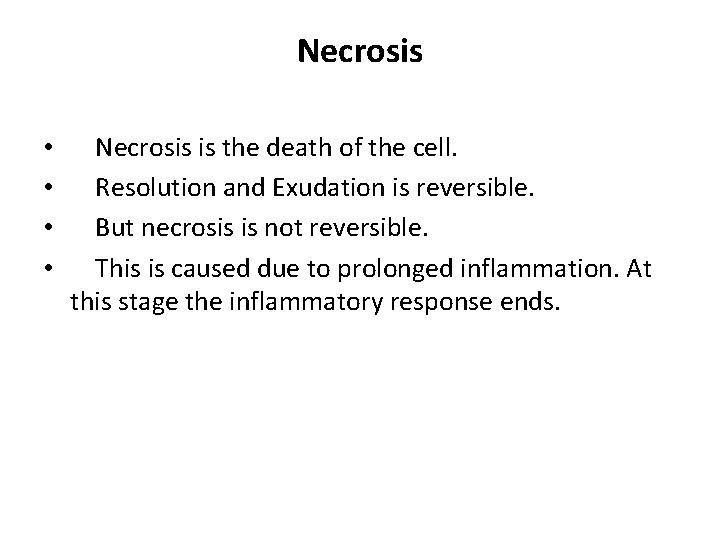 Necrosis • • Necrosis is the death of the cell. Resolution and Exudation is