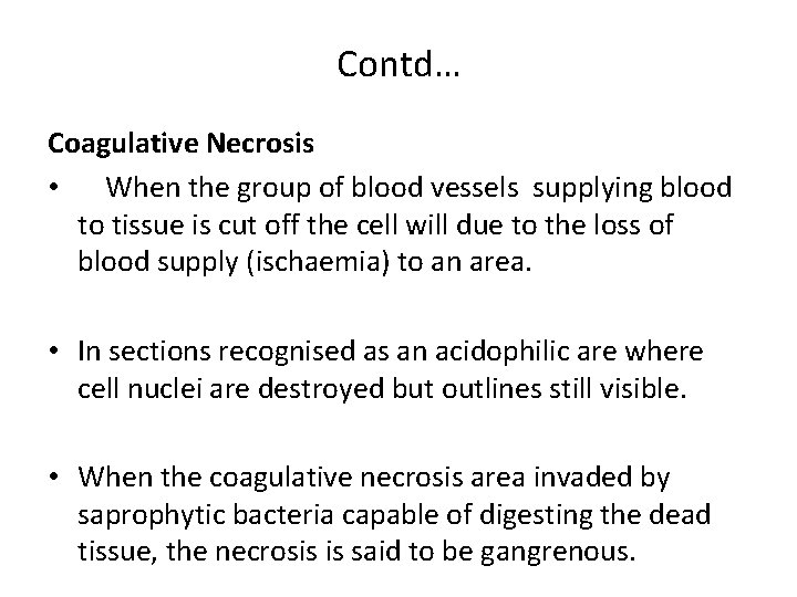 Contd… Coagulative Necrosis • When the group of blood vessels supplying blood to tissue