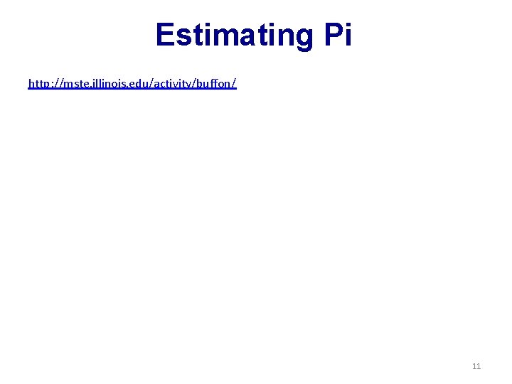 Estimating Pi http: //mste. illinois. edu/activity/buffon/ 11 