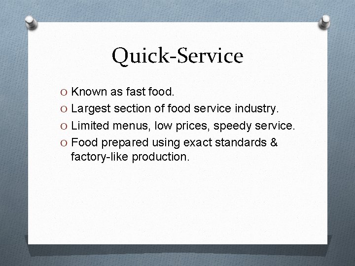 Quick-Service O Known as fast food. O Largest section of food service industry. O