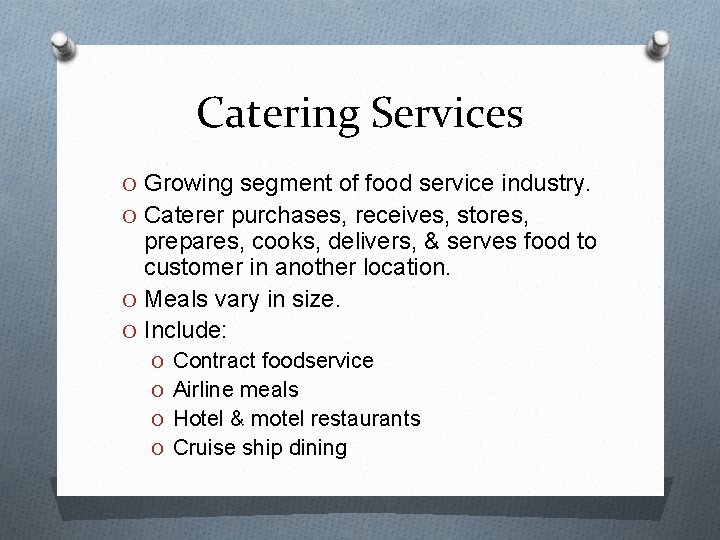 Catering Services O Growing segment of food service industry. O Caterer purchases, receives, stores,