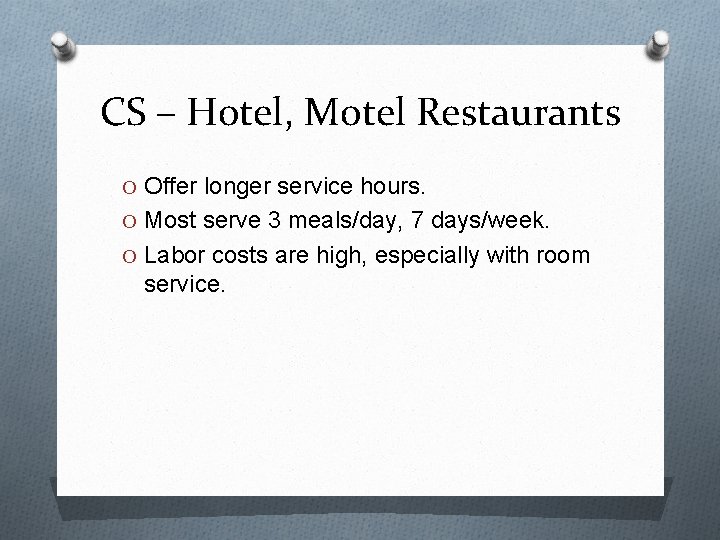 CS – Hotel, Motel Restaurants O Offer longer service hours. O Most serve 3
