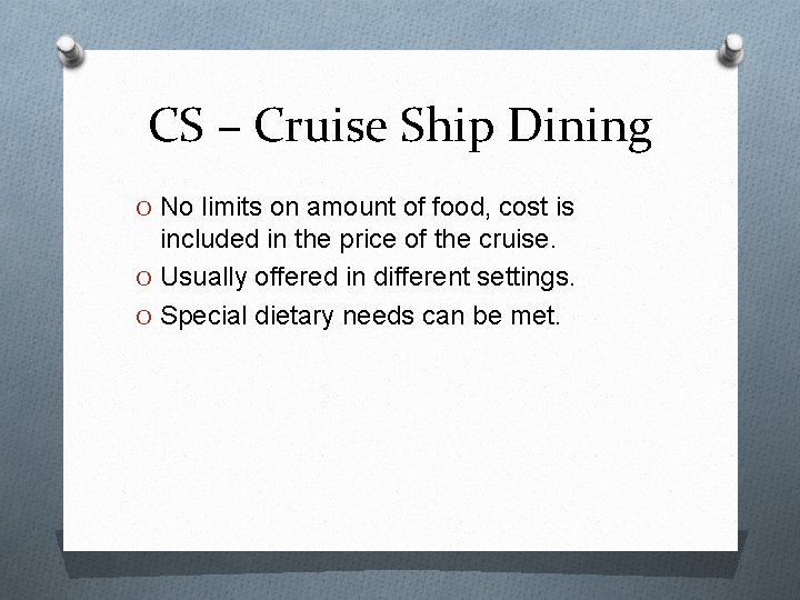 CS – Cruise Ship Dining O No limits on amount of food, cost is