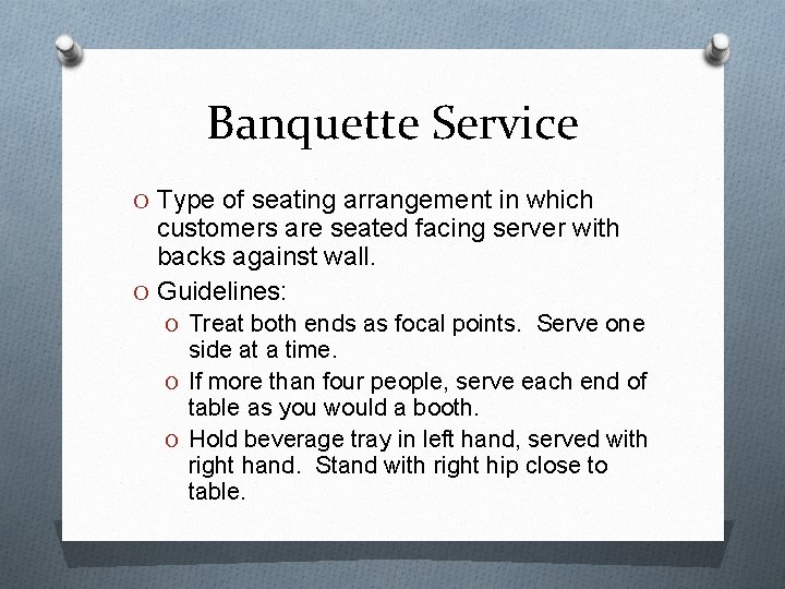 Banquette Service O Type of seating arrangement in which customers are seated facing server Banquette Service O Type of seating arrangement in which customers are seated facing server