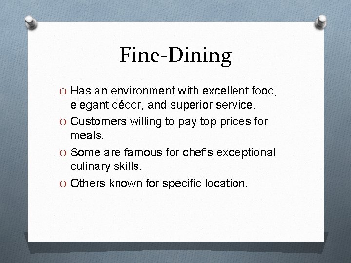 Fine-Dining O Has an environment with excellent food, elegant décor, and superior service. O