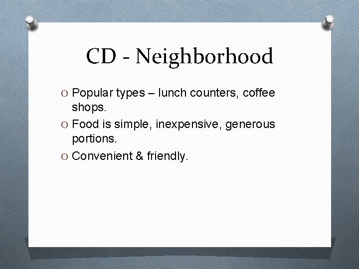 CD - Neighborhood O Popular types – lunch counters, coffee shops. O Food is CD - Neighborhood O Popular types – lunch counters, coffee shops. O Food is
