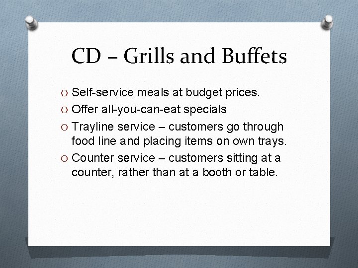 CD – Grills and Buffets O Self-service meals at budget prices. O Offer all-you-can-eat
