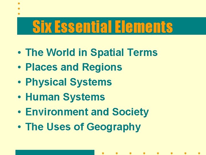 Six Essential Elements • • • The World in Spatial Terms Places and Regions