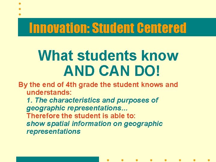 Innovation: Student Centered What students know AND CAN DO! By the end of 4