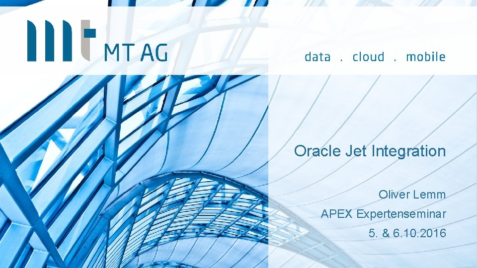 Oracle Jet Integration Oliver Lemm APEX Expertenseminar 5. & 6. 10. 2016 