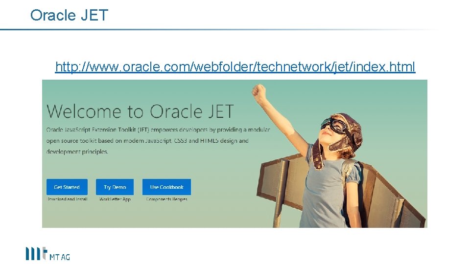 Oracle JET http: //www. oracle. com/webfolder/technetwork/jet/index. html 