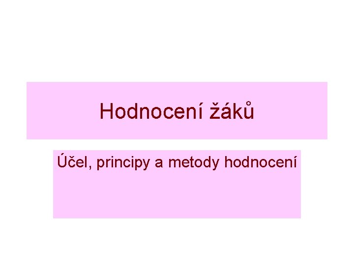 Hodnocení žáků Účel, principy a metody hodnocení 